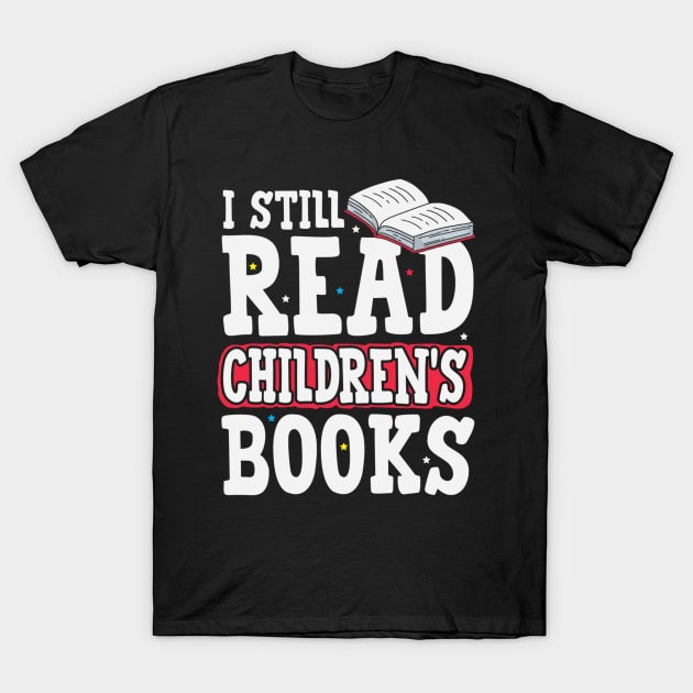 I Still Read Children's Book Kids Book Big Kid Book Lovers T-Shirt by jordanfaulkner02